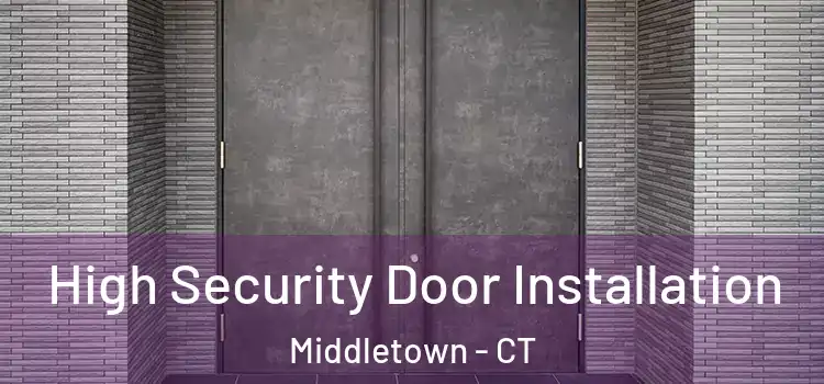  High Security Door Installation Middletown - CT